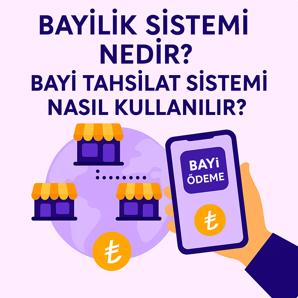 Bayilik Sistemi Nedir? Bayi Tahsilat Sistemi Nasıl Kullanılır?