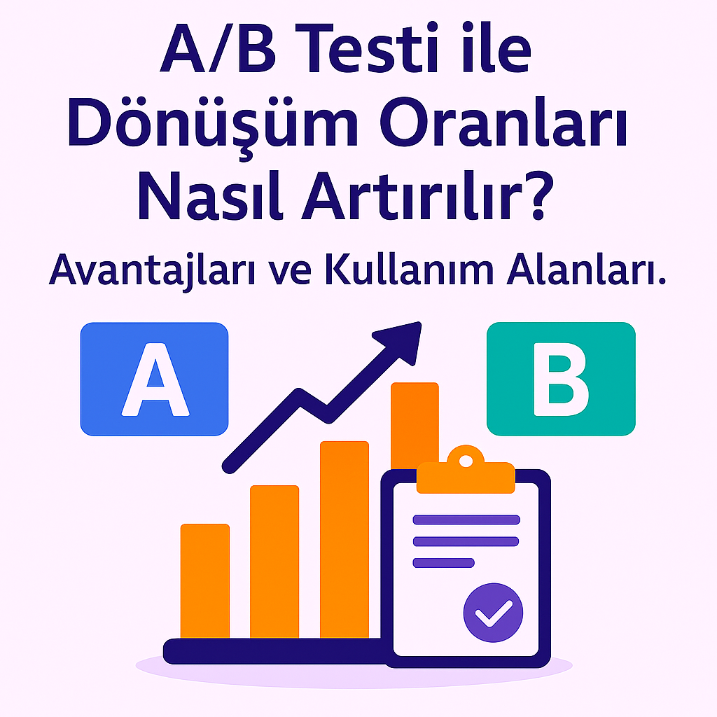 A/B Testi ile Dönüşüm Oranları Nasıl Artırılır?